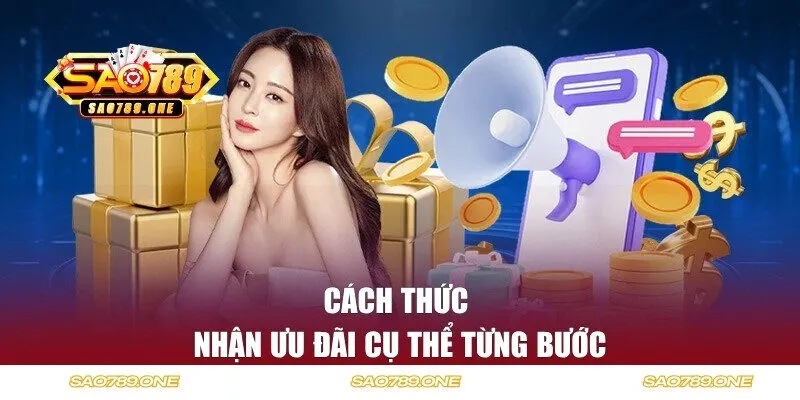 Cách thức nhận ưu đãi cụ thể từng bước