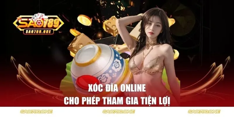 Xóc Đĩa online cho phép tham gia tiện lợị