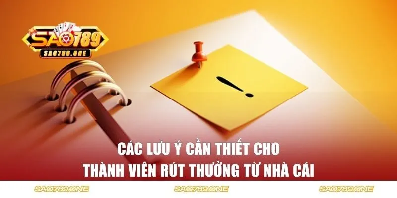 Các lưu ý cần thiết cho thành viên rút thưởng từ nhà cái