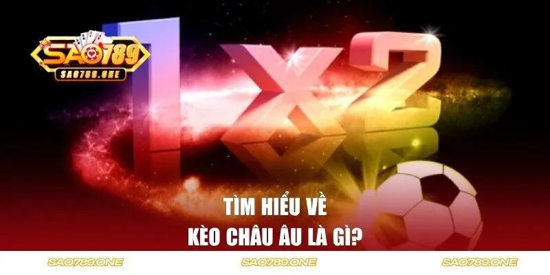 Kèo châu Âu là gì?