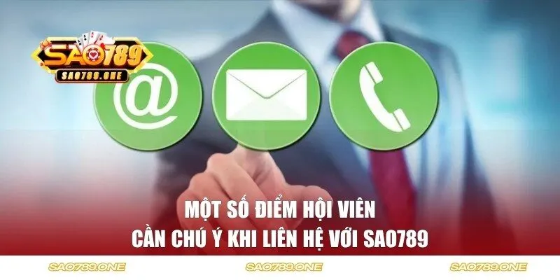 Một số điểm hội viên cần chú ý khi liên hệ với SAO789