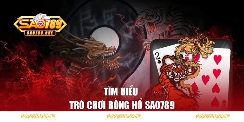 Tìm hiểu tổng quan về trò chơi rồng hổ tại SAO789