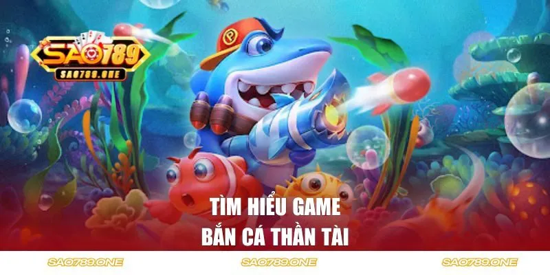 Tìm hiểu game bắn cá thần tài