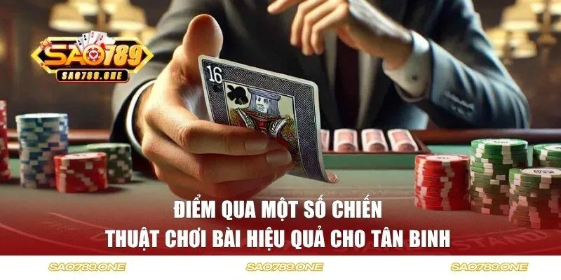 Điểm qua một số chiến thuật chơi bài hiệu quả cho tân binh 